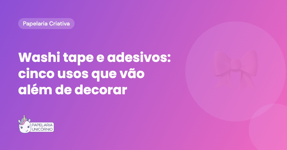 Washi Tape e Adesivos: Cinco Usos Que Vão Além de Decorar